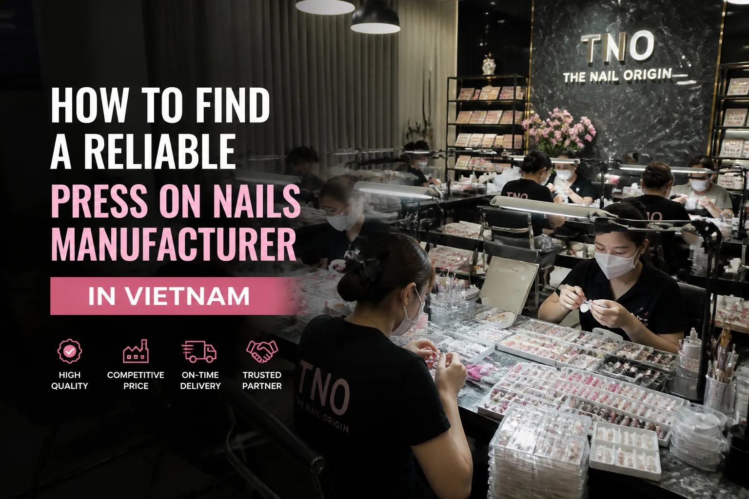 How to Find a Reliable Press On Nails Manufacturer in Vietnam